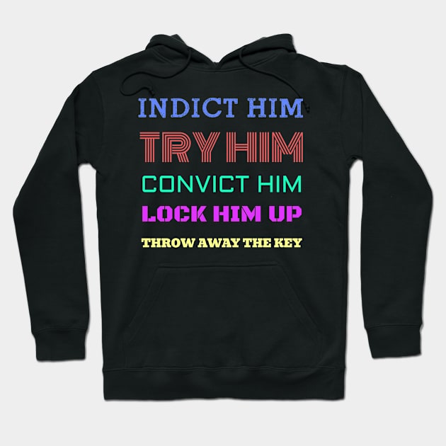 Indict Trump and lock him up. Hoodie by Muzehack